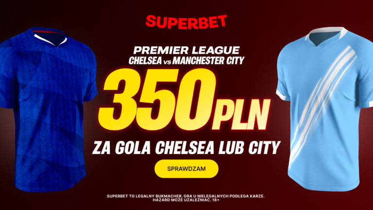 350 PLN za gola wybranej drużyny w meczu Chelsea – Man City [PROMOCJA]